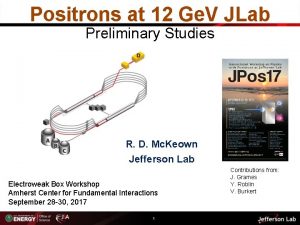 Positrons at 12 Ge V JLab Preliminary Studies