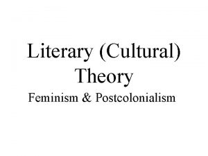 Literary Cultural Theory Feminism Postcolonialism Theory Some General