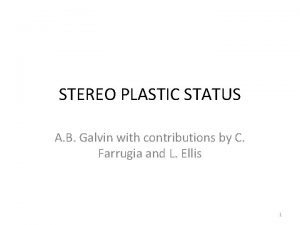 STEREO PLASTIC STATUS A B Galvin with contributions