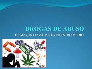 DROGAS DE ABUSO DE MAYOR CONSUMO EN NUESTRO