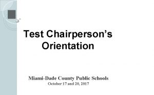 Test Chairpersons Orientation MiamiDade County Public Schools October