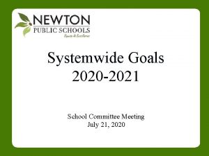 Systemwide Goals 2020 2021 School Committee Meeting July