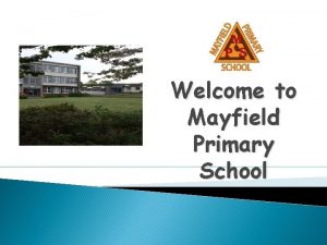 Welcome to Mayfield Primary School Getting it Right