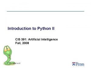 Introduction to Python II CIS 391 Artificial Intelligence