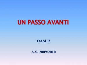 UN PASSO AVANTI OASI 2 A S 20092010