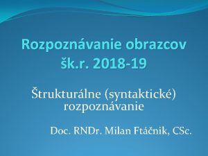 Rozpoznvanie obrazcov k r 2018 19 trukturlne syntaktick