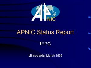 APNIC Status Report IEPG Minneapolis March 1999 Overview