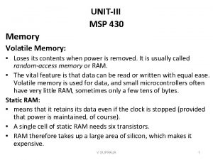 UNITIII MSP 430 Memory Volatile Memory Loses its