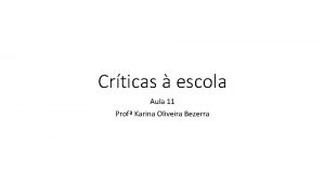Crticas escola Aula 11 Prof Karina Oliveira Bezerra