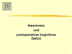 Awareness und postoperatives kognitives Defizit 1 Wachheit bei