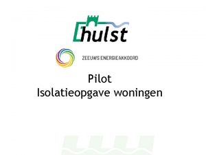 Pilot Isolatieopgave woningen Starten met bewustwording Ontwikkelingen Transitievisie