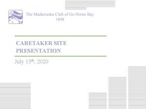 CARETAKER SITE PRESENTATION July 15 th 2020 Caretaker