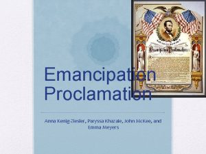 Emancipation Proclamation Anna KenigZiesler Paryssa Khazaie John Mc