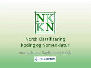 Norsk Klassifisering Koding og Nomenklatur Audny Stuen Daglig