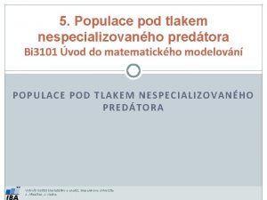 5 Populace pod tlakem nespecializovanho predtora Bi 3101