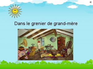 Le grenier de ma grand mère