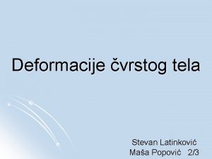 Deformacije vrstog tela Stevan Latinkovi Maa Popovi 23