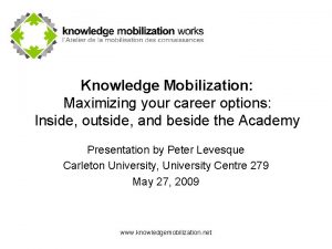 Knowledge Mobilization Maximizing your career options Inside outside