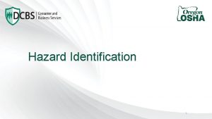 Hazard Identification 1 Oregon OSHA Public Education Mission