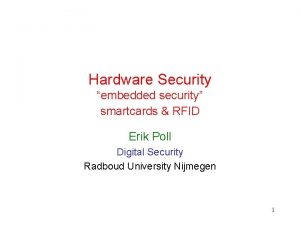 Hardware Security embedded security smartcards RFID Erik Poll