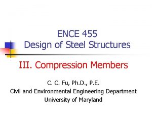 ENCE 455 Design of Steel Structures III Compression
