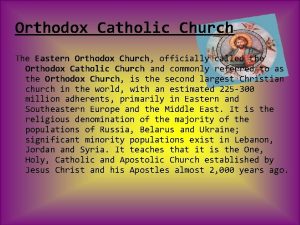 Orthodox Catholic Church The Eastern Orthodox Church officially