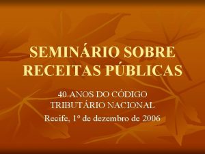 SEMINRIO SOBRE RECEITAS PBLICAS 40 ANOS DO CDIGO