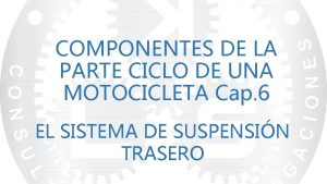 COMPONENTES DE LA PARTE CICLO DE UNA MOTOCICLETA