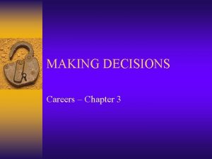 MAKING DECISIONS Careers Chapter 3 Decisions Decisions Decision