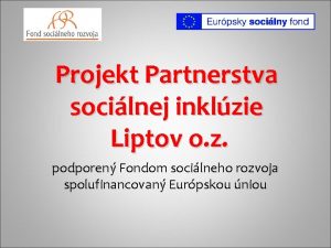 Projekt Partnerstva socilnej inklzie Liptov o z podporen