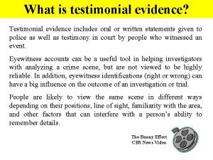 What is testimonial evidence Testimonial evidence includes oral