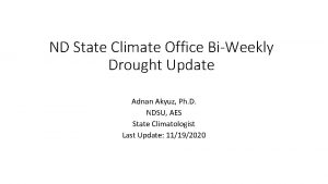 ND State Climate Office BiWeekly Drought Update Adnan