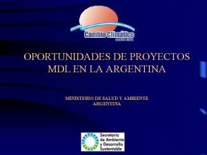 OPORTUNIDADES DE PROYECTOS MDL EN LA ARGENTINA MINISTERIO