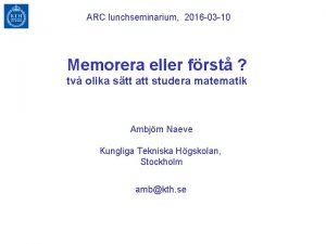 ARC lunchseminarium 2016 03 10 Memorera eller frst