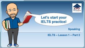 Lets start your IELTS practice Speaking IELTS Lesson