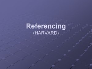 Referencing HARVARD 1 Referencing HARVARD Demonstrate use of
