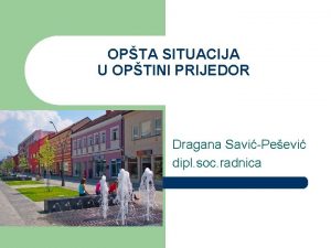 OPTA SITUACIJA U OPTINI PRIJEDOR Dragana SaviPeevi dipl