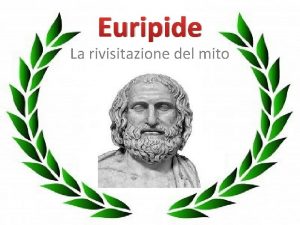 Euripide La rivisitazione del mito Rivisitazione del mito