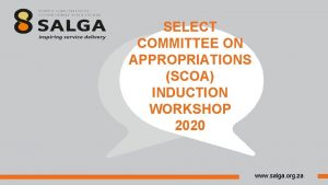 SELECT COMMITTEE ON APPROPRIATIONS SCOA INDUCTION WORKSHOP 2020