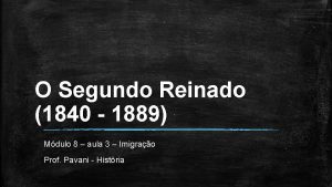 O Segundo Reinado 1840 1889 Mdulo 8 aula