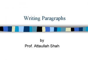 Writing Paragraphs by Prof Attaullah Shah Paragraphs n