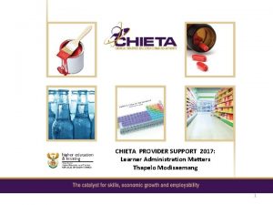 CHIETA PROVIDER SUPPORT 2017 Learner Administration Matters Thapelo