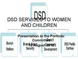DSD SERVICES TO WOMEN AND CHILDREN Presentation to