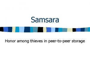 Samsara Honor among thieves in peertopeer storage Objectives