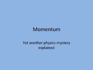 Momentum Yet another physics mystery explained Momentum defined