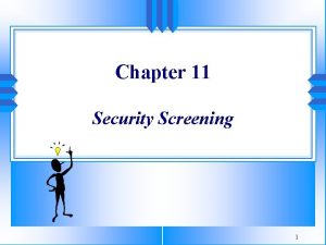 Chapter 11 Security Screening 1 Never tell people