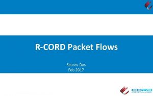 RCORD Packet Flows Saurav Das Feb 2017 Packet