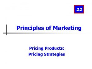 11 Principles of Marketing Pricing Products Pricing Strategies