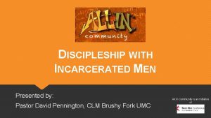 DISCIPLESHIP WITH INCARCERATED MEN Presented by Pastor David