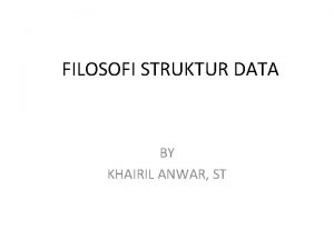 FILOSOFI STRUKTUR DATA BY KHAIRIL ANWAR ST Pengantar